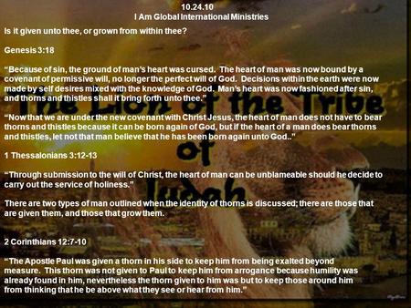 10.24.10 I Am Global International Ministries Is it given unto thee, or grown from within thee? Genesis 3:18 “Because of sin, the ground of man’s heart.