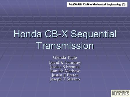 Honda CB-X Sequential Transmission Glenda Tagle David K Dempsey Jessica S Fremed Ranjith Mathew Justin F Preter Joseph T Salvino.