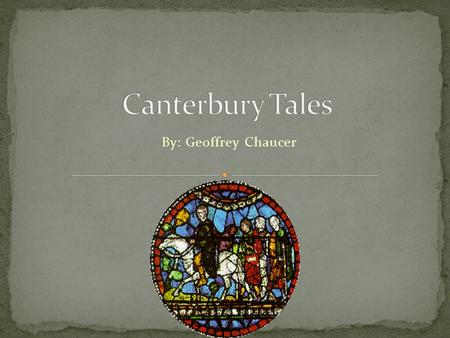 By: Geoffrey Chaucer. Frame: A group of Pilgrims are going on a trip What is the setting? What is the point of View? Who is our narrator? Who is going.