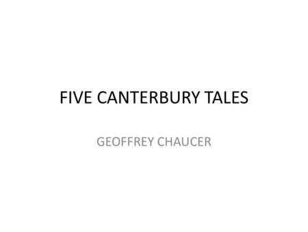 FIVE CANTERBURY TALES GEOFFREY CHAUCER.