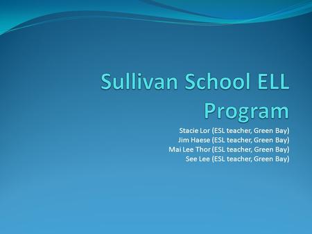 Stacie Lor (ESL teacher, Green Bay) Jim Haese (ESL teacher, Green Bay) Mai Lee Thor (ESL teacher, Green Bay) See Lee (ESL teacher, Green Bay)