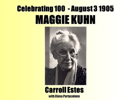 Celebrating 100 - August 3 1905 MAGGIE KUHN Carroll Estes with Elena Portacolone.