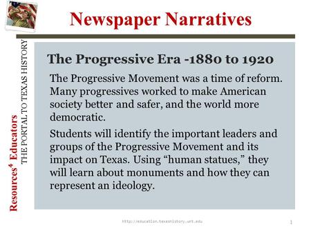 Resources ⁴ Educators THE PORTAL TO TEXAS HISTORY Newspaper Narratives  1 The Progressive Era -1880 to 1920 The Progressive.