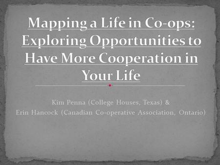 Kim Penna (College Houses, Texas) & Erin Hancock (Canadian Co-operative Association, Ontario)