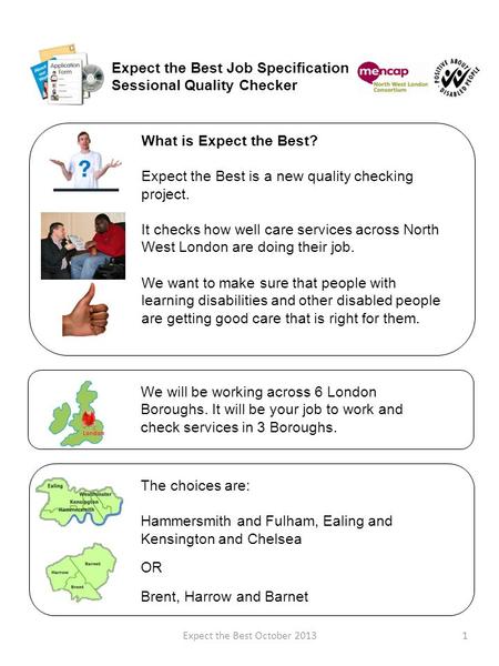 Expect the Best Job Specification Sessional Quality Checker We will be working across 6 London Boroughs. It will be your job to work and check services.