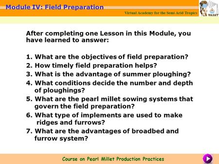 After completing one Lesson in this Module, you have learned to answer: 1. What are the objectives of field preparation? 2. How timely field preparation.