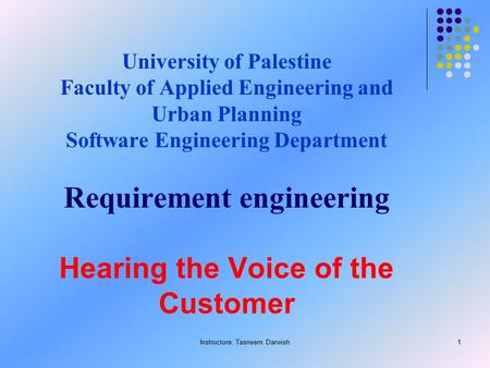 Instructore: Tasneem Darwish1 University of Palestine Faculty of Applied Engineering and Urban Planning Software Engineering Department Requirement engineering.