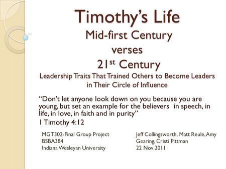 Timothy’s Life Mid-first Century verses 21 st Century Leadership Traits That Trained Others to Become Leaders in Their Circle of Influence “Don’t let anyone.