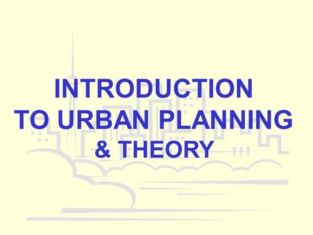 INTRODUCTION TO URBAN PLANNING