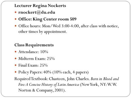 Lecturer Regina Nockerts Office: King Center room 509 Office hours: Mon/Wed 3:00-4:00, after class with notice, other times by appointment.