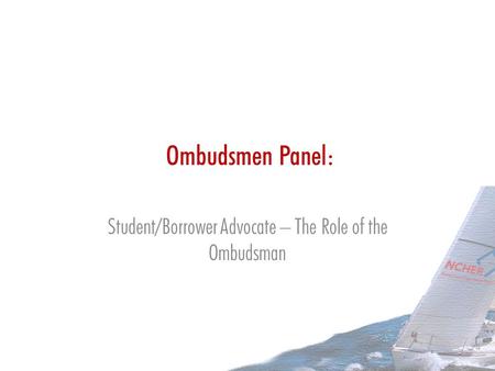 Ombudsmen Panel: Student/Borrower Advocate – The Role of the Ombudsman.