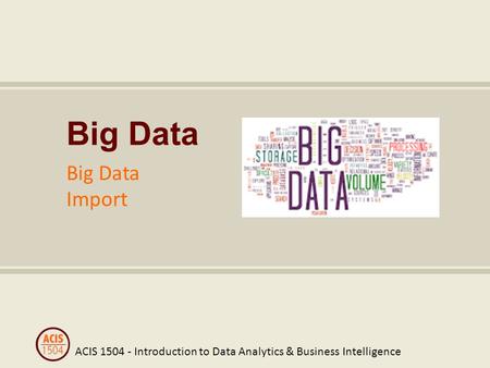 ACIS 1504 - Introduction to Data Analytics & Business Intelligence Big Data Import.