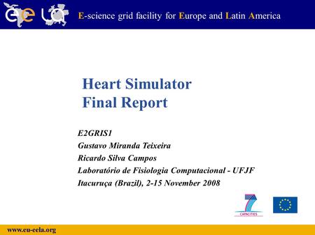 Www.eu-eela.org E-science grid facility for Europe and Latin America E2GRIS1 Gustavo Miranda Teixeira Ricardo Silva Campos Laboratório de Fisiologia Computacional.