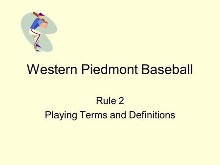 Western Piedmont Baseball Rule 2 Playing Terms and Definitions.