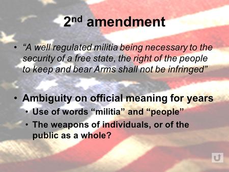 2 nd amendment “A well regulated militia being necessary to the security of a free state, the right of the people to keep and bear Arms shall not be infringed”