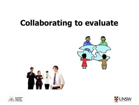 Collaborating to evaluate. Who could your collaborators be? Collaborators ?