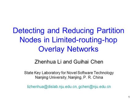 1 Detecting and Reducing Partition Nodes in Limited-routing-hop Overlay Networks Zhenhua Li and Guihai Chen State Key Laboratory for Novel Software Technology.