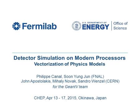 Detector Simulation on Modern Processors Vectorization of Physics Models Philippe Canal, Soon Yung Jun (FNAL) John Apostolakis, Mihaly Novak, Sandro Wenzel.