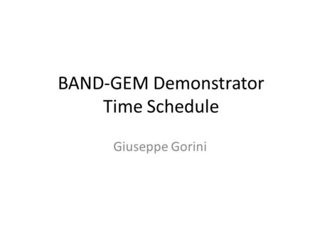 BAND-GEM Demonstrator Time Schedule Giuseppe Gorini.