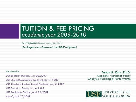 A Proposal (Revised on May 18, 2009) (Contingent upon Governor’s and BOG’s approval) TUITION & FEE PRICING academic year 2009-2010 Presented to: USF Board.