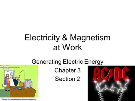 Electricity & Magnetism at Work Generating Electric Energy Chapter 3 Section 2.