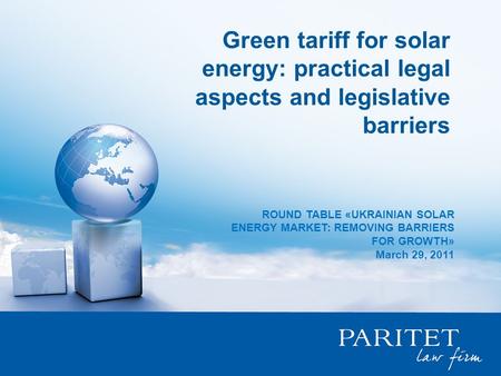 Green tariff for solar energy: practical legal aspects and legislative barriers ROUND TABLE «UKRAINIAN SOLAR ENERGY MARKET: REMOVING BARRIERS FOR GROWTH»