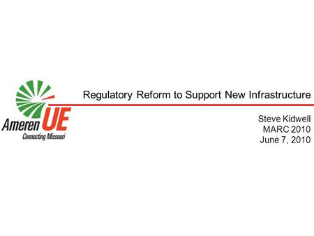 Regulatory Reform to Support New Infrastructure Steve Kidwell MARC 2010 June 7, 2010.