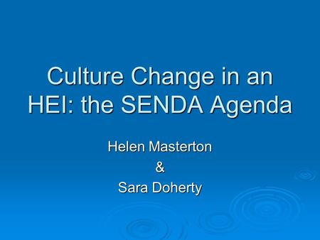 Culture Change in an HEI: the SENDA Agenda Helen Masterton & Sara Doherty.