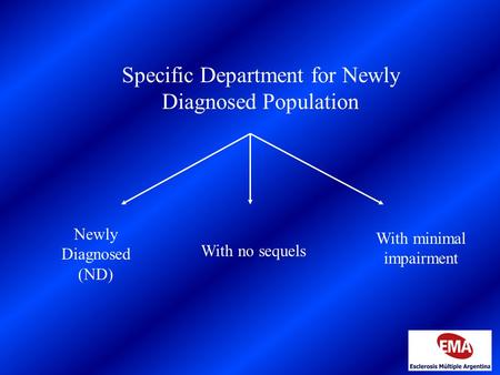 Specific Department for Newly Diagnosed Population Newly Diagnosed (ND) With no sequels With minimal impairment.