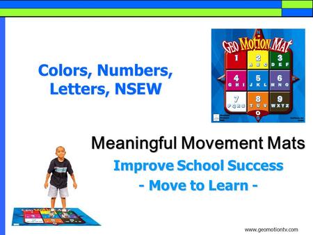 Colors, Numbers, Letters, NSEW Meaningful Movement Mats Improve School Success - Move to Learn - www.geomotiontv.com.