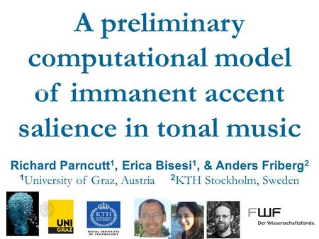 A preliminary computational model of immanent accent salience in tonal music Richard Parncutt 1, Erica Bisesi 1, & Anders Friberg 2 1 University of Graz,