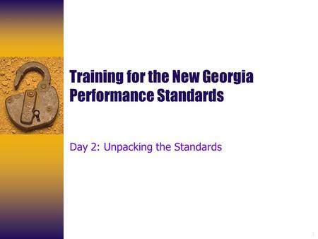 1 Training for the New Georgia Performance Standards Day 2: Unpacking the Standards.