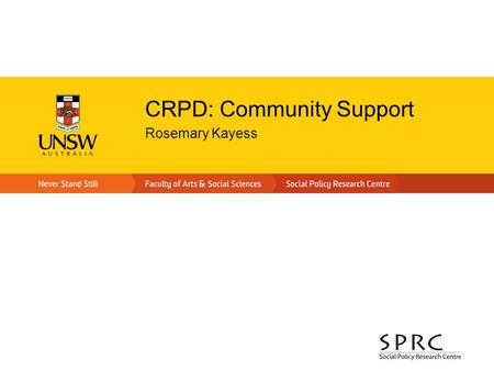 CRPD: Community Support Rosemary Kayess. Policy Context International Standards Convention on the Rights of Persons with Disabilities –Recognises disability.