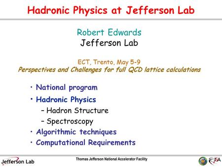 Hadronic Physics at Jefferson Lab National program Hadronic Physics – Hadron Structure – Spectroscopy Algorithmic techniques Computational Requirements.