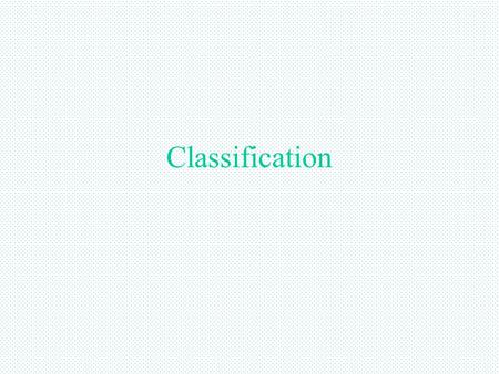 Classification. The Need for Systems Taxonomy-the practice of naming and classifying organisms Biologist use taxonomic systems to organize their knowledge.