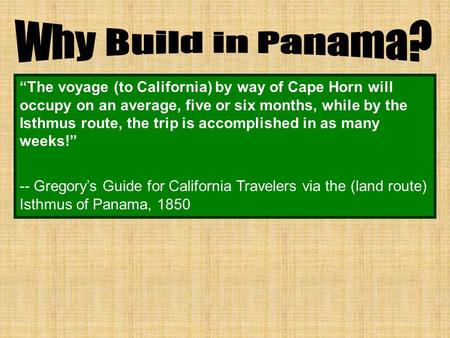 “The voyage (to California) by way of Cape Horn will occupy on an average, five or six months, while by the Isthmus route, the trip is accomplished in.