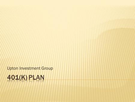 Upton Investment Group.  What is It?  How Does it Work?  Loans/Withdrawals  Managed by Professionals  A Great Way to Save.