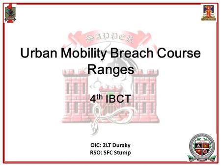 Urban Mobility Breach Course Ranges 4 th IBCT OIC: 2LT Dursky RSO: SFC Stump.