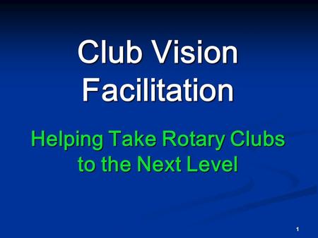 1 Club Vision Facilitation Helping Take Rotary Clubs to the Next Level.