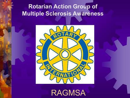 RAGMSA Rotarian Action Group of Multiple Sclerosis Awareness.