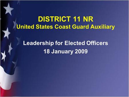 DISTRICT 11 NR United States Coast Guard Auxiliary Leadership for Elected Officers 18 January 2009.