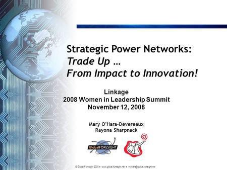 © Global Foresight 2008    Strategic Power Networks: Trade Up … From Impact to Innovation! Mary O.