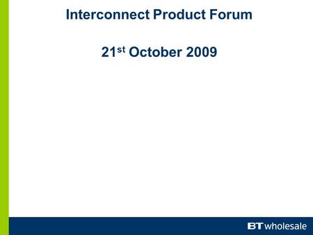 Interconnect Product Forum 21 st October 2009. STANDARD CONTRACT FORUM SESSION 21 October 2009 Keith Mitchinson.