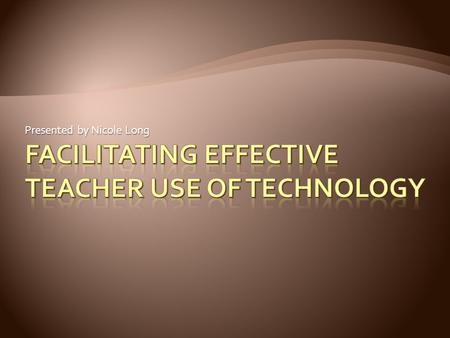 Presented by Nicole Long. Educational Technology has not fulfilled its’ promise Why? Teachers Funding Support Technology Educators need to look at all.