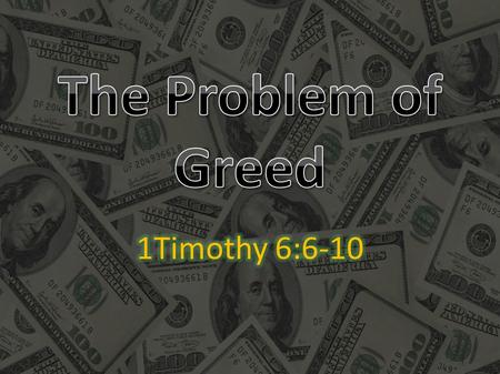 1Timothy 6:6-10 Now there is great gain in godliness with contentment, for we brought nothing into the world, and we cannot take anything out of the.