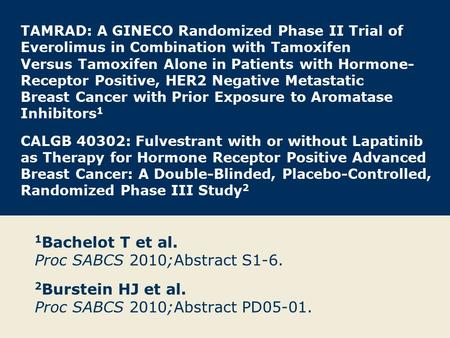 1Bachelot T et al. Proc SABCS 2010;Abstract S1-6.