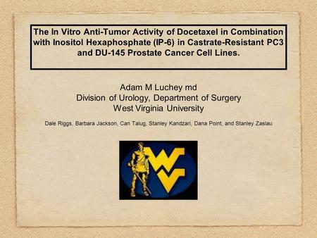 The In Vitro Anti-Tumor Activity of Docetaxel in Combination with Inositol Hexaphosphate (IP-6) in Castrate-Resistant PC3 and DU-145 Prostate Cancer Cell.