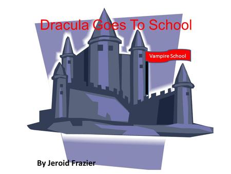 Dracula Goes To School By Jeroid Frazier Vampire School.