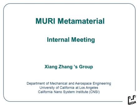 Xiang Zhang ’s Group Department of Mechanical and Aerospace Engineering University of California at Los Angeles California Nano System Institute (CNSI)