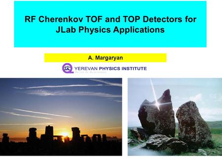 RF Cherenkov TOF and TOP Detectors for JLab Physics Applications A. Margaryan.